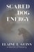 Scared Dog Energy a Memoir: What My Homeless Father Taught Me About Love, Fear, And Survival