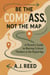 Be the Compass, Not the Map