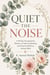 Quiet the Noise: A 90-Day Devotional for Women to Calm Overthinking and Trust God With an Anxious Mind - Quite The Noise Collection™, #1