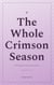 The Whole Crimson Season
