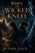 When the Wicked Kneel : A Novel of the Dead Weave