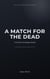 A Match for the Dead