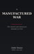 A Manufactured War