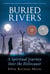 Buried Rivers: A Spiritual Journey into the Holocaust
