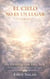 El Cielo No Es Un Lugar: Una novela de transformación espiritual, conciencia y propósito de vida - El Despertar del Ser, #3