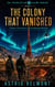 The Colony That Vanished - The Interstellar Claims Bureau Series, #5