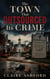 The Town That Outsourced Its Crime - A Small-Town Mystery About the One Crime No One Could Make Disappear