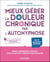 Mieux gérer la douleur chronique par l'autohypnose - Avec le programme AP-HY-DOL
