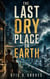 The Last Dry Place On Earth