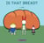 Is that bread? - Pico's Friends, #3