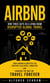 Airbnb: How Three Guys in a Living Room Disrupted Global Travel (How Airbnb Disrupted the Century-old Hotel Industry and Changed the Way We Travel Forever)