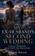 MY EX-HUSBAND'S SECOND WEDDING - A Groom, A Missing Bride, and the Wife He Never Stopped Loving