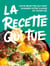 La recette qui tue - Les 50 recettes qui vont changer votre cuisine (et votre vie)