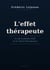 L'Effet Thérapeute - Ce que le placébo révèle sur la relation thérapeutique