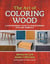 The Art of Coloring Wood - A Woodworker's Guide to Understanding Dyes and Chemicals