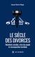 Le siècle des divorces - Mutations sociales, crise du couple et recomposition familiale