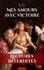 Mes amours avec Victoire - La comédie libertine la plus joyeuse, pétillante et sensuelle de la Fin de Siècle