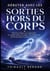 Débuter avec les sorties hors du corps. Manuel pratique pour apprendre le voyage astral - Développez votre spiritualité, provoquez une expérience extracorporelle et explorez l invisible.