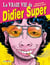 La Vraie vie de Didier Super