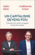 Un capitalisme devenu fou. Comment les riches ont gagné la lutte des classes