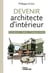 Devenir architecte d'intérieur - Formations - statuts - pratiques métier
