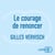 Le courage de renoncer