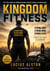 Kingdom Fitness:  Strong Body, Strong Mind, Strong Faith
