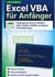 Excel VBA für Anfänger - Programmieren lernen mit Makros, Zellen, Tabellen, Schleifen und eigenen Automatisierungen