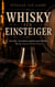 Whisky für Einsteiger - Vom Satz „Ich nehme einfach einen Whisky“ bis zu echtem Whisky-Wissen
