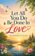 Let All You Do Be Done In Love