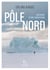 Pôle Nord - Histoire d'une obsession