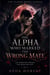 The alpha who marked the wrong mate - The Mark Was Wrong. The Bond Was Not., #1