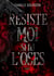 Résiste-moi si tu l'oses
