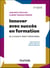 Innover avec succès en formation - De la vision à l'impact opérationnel