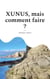 XUNUS, mais comment faire ?