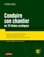 Conduire son chantier en 70 fiches pratiques - Mise au point du dossier marché de travaux - Préparation et organisation du chantier