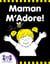 Maman M’Adore !