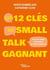 Les 12 clés du small talk gagnant - Faire de chaque conversation un levier relationnel