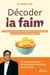 Décoder la faim - Se libérer de l'emprise des aliments ultra-transformés pour perdre du poids durablement