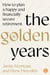 The Golden Years - How to plan a happy and financially secure retirement