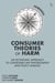 Consumer Theories of Harm - An Economic Approach to Consumer Law Enforcement and Policy Making
