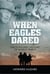 When Eagles Dared - The Filmgoers' History of World War II