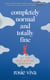Completely Normal and Totally Fine - The Highs, Lows and In-Betweens of Living with Bipolar - A Memoir of Mental Health, Mania and Recovery