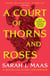 A Court of Thorns and Roses - Enter the EPIC fantasy worlds of Sarah J Maas with the breath-taking first book in the GLOBALLY BESTSELLING ACOTAR series