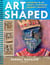 Art Shaped - 50 sustainable art projects to kickstart children's creativity