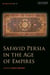 Safavid Persia in the Age of Empires - The Idea of Iran Vol. 10