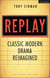 Replay: Classic Modern Drama Reimagined