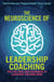 The Neuroscience of Leadership Coaching - Why the Tools and Techniques of Leadership Coaching Work