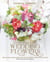 Grow your own Wedding Flowers - How to grow and arrange your own flowers for all special occasions