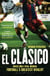 El Clasico: Barcelona v Real Madrid - Football's Greatest Rivalry